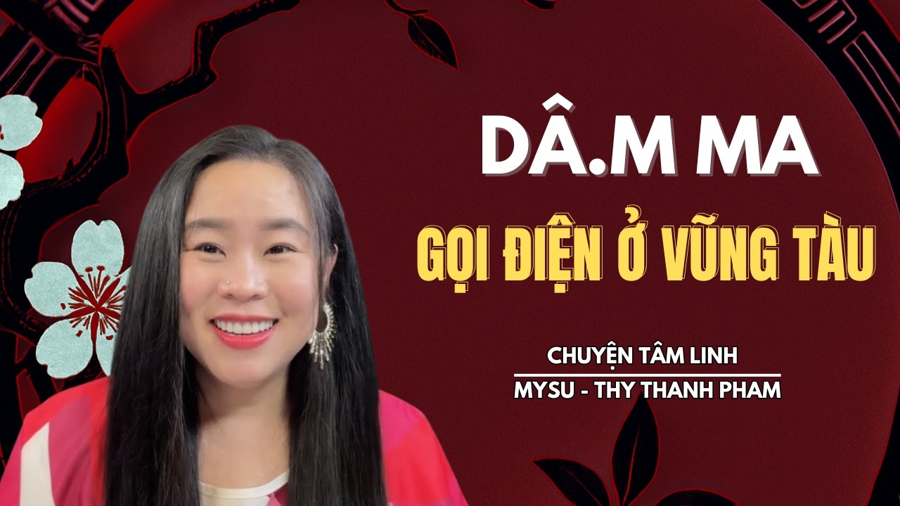 CHUYỆN MA KHÔNG QUẢNG CÁO: Dâ.m Ma Gọi Điện Ở Vũng Tàu - Chuyện Tâm Linh | MySu Thy Thanh Pham