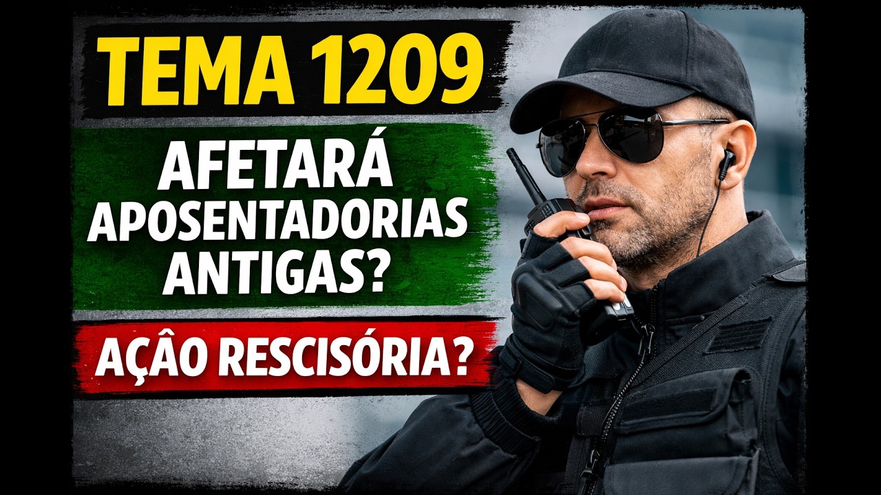 Tema 1209 afetará aposentadorias antigas? | Ação rescisória?