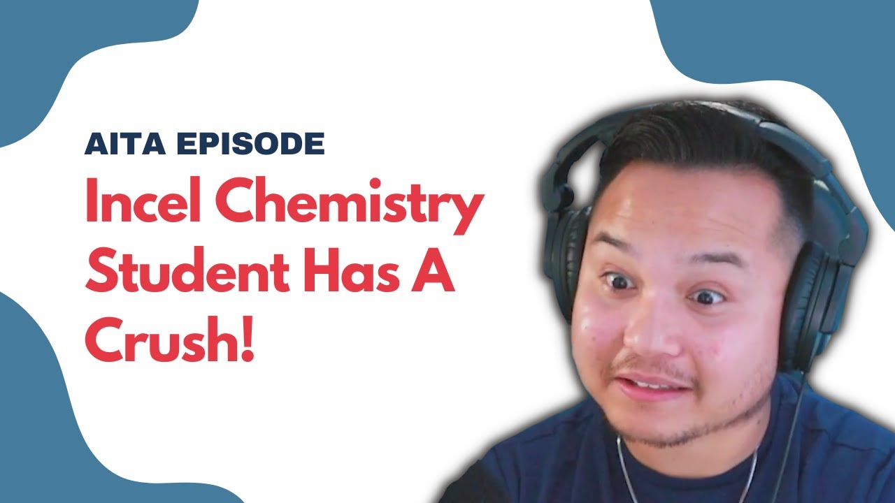 Incel Chemistry Student Has A Crush! | #AITA #reddit