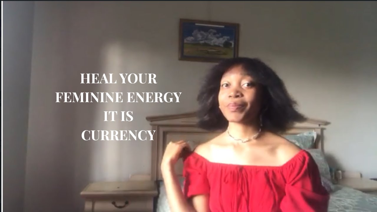 Heal your Feminine energy - understand that your energy is CURRENCY