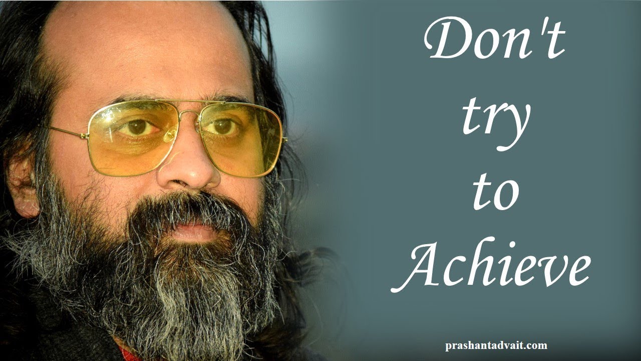Don't try to achieve; just live in achievement || Acharya Prashant, with youth (2013)