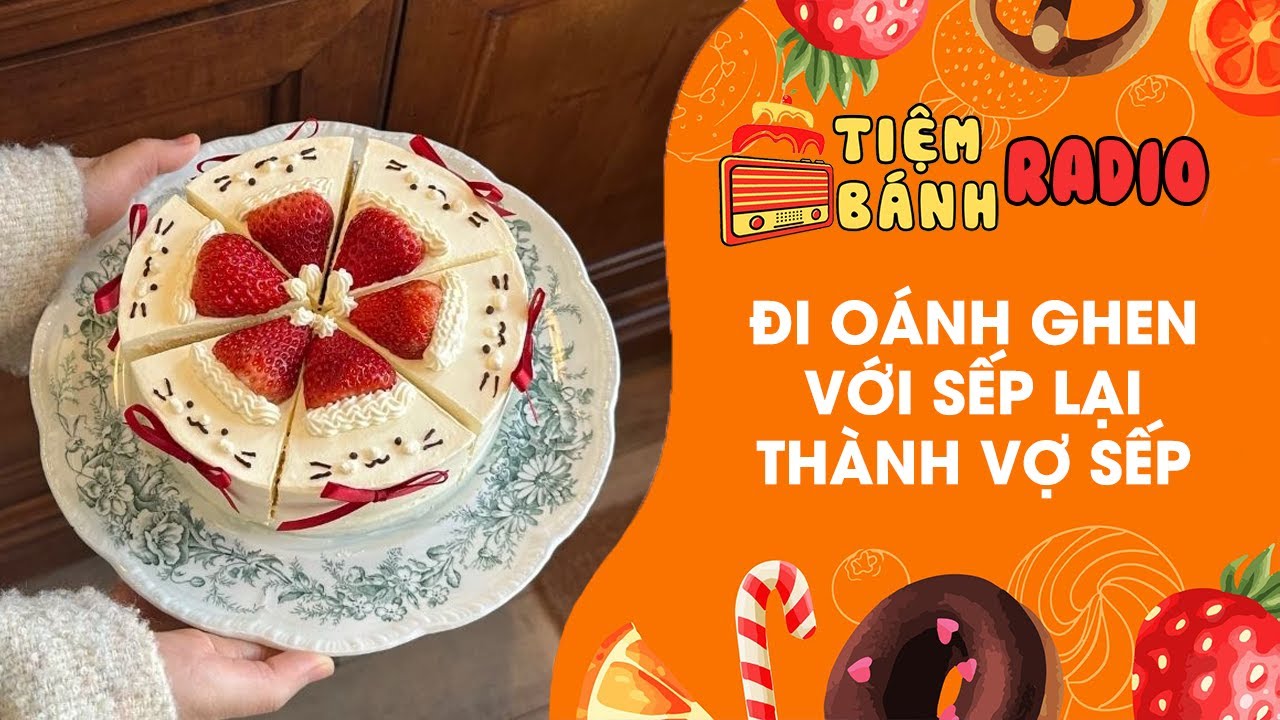 Tâm sự số 974 🌈 Đi oánh ghen với sếp lại thành vợ sếp 🌈 Tiệm Bánh Radio
