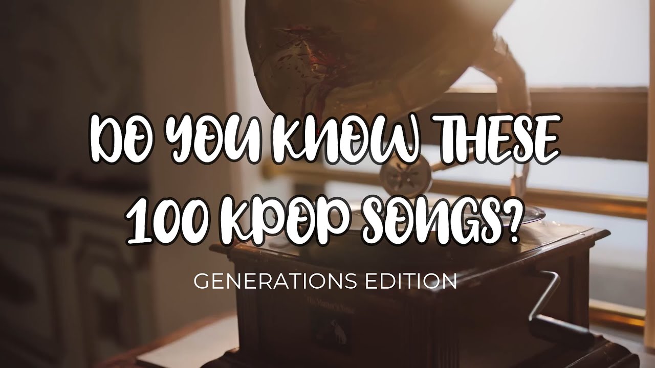 DO YOU KNOW THESE 100 KPOP SONGS? | GENERATIONS EDITION (ALL GEN)