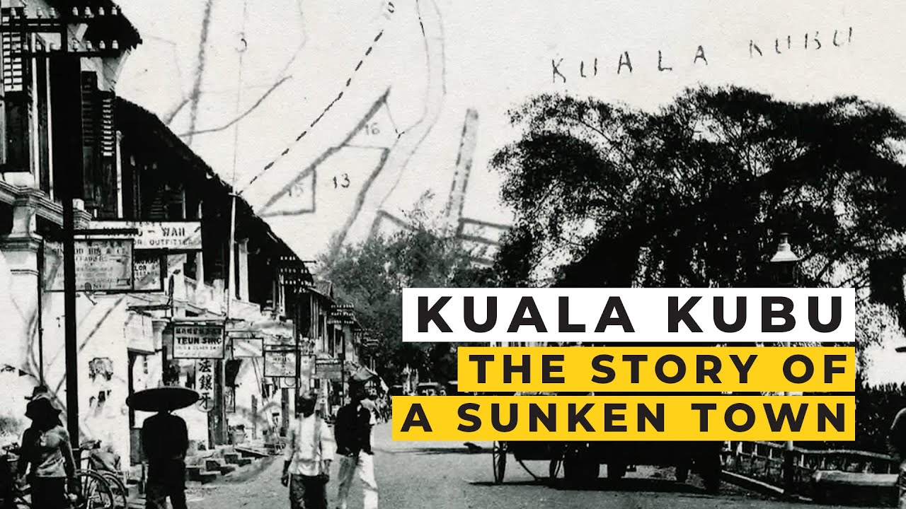 Kuala Kubu: The Story of A Sunken Town