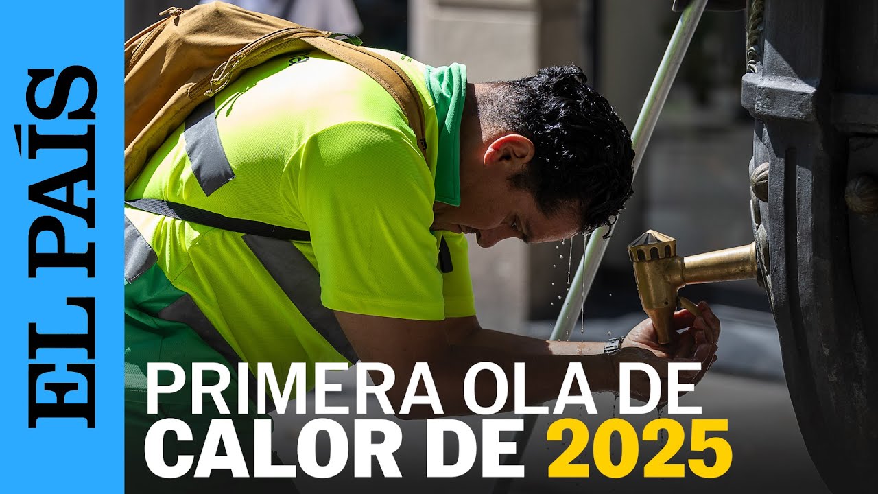 OLA DE CALOR: el verano arranca con temperaturas extremas en toda España | EL PAÍS