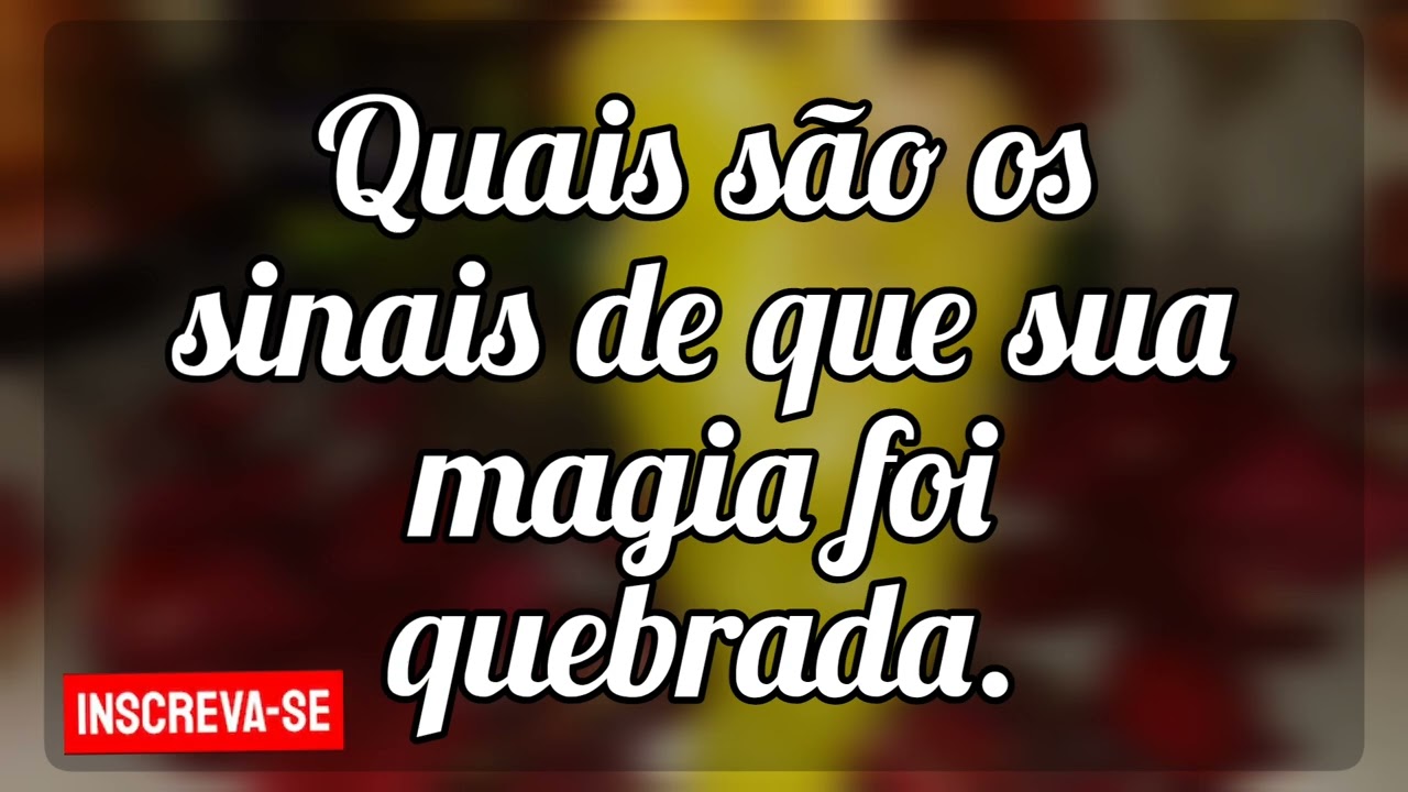 🌼Quais são os sinais de que sua magia foi quebrada?