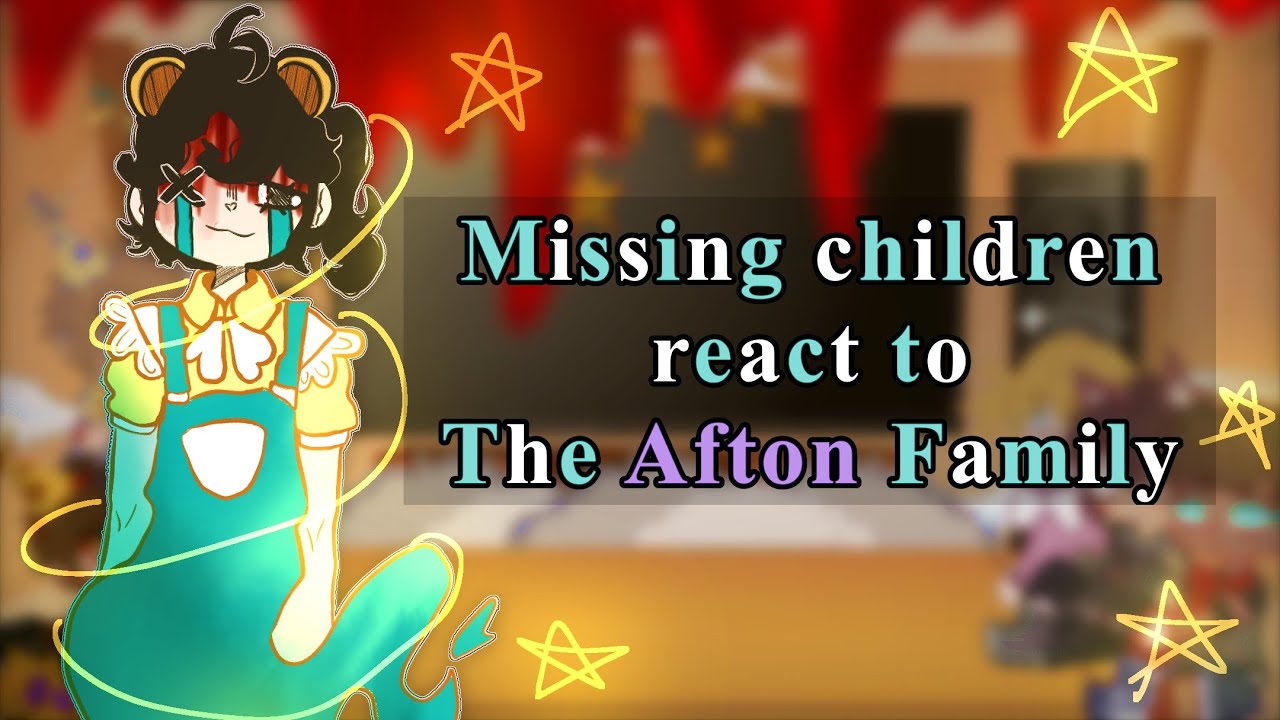 Missing children react to the Afton Family || FNAF || MY AU || PART 1