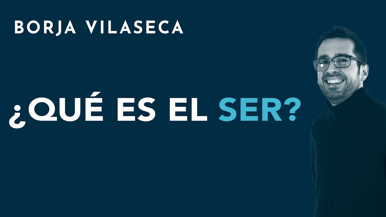 ¿Qué es el ser? | Borja Vilaseca