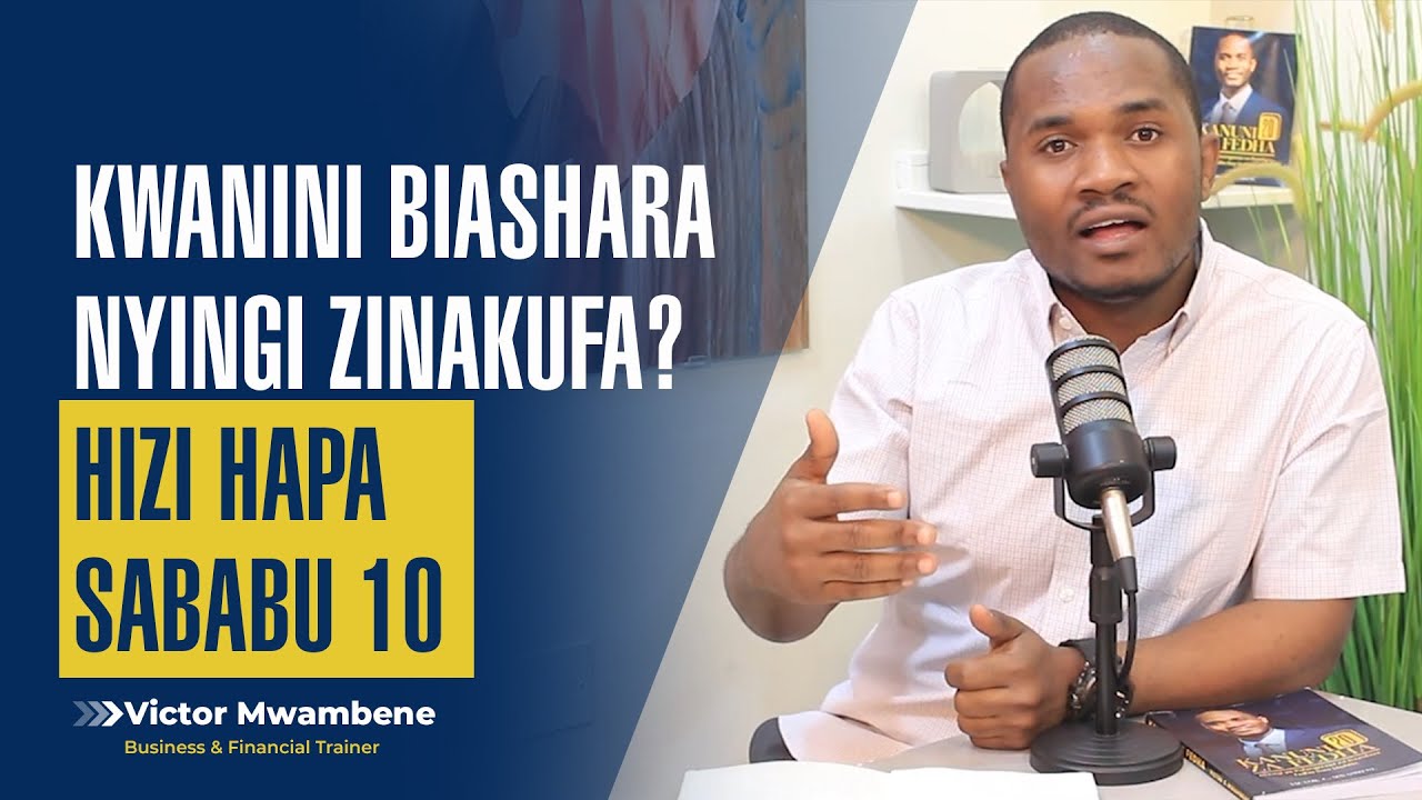 KWANINI BIASHARA NYINGI ZINAKUFA?, HIZI HAPA SABABU KUMI - Victor Mwambene.