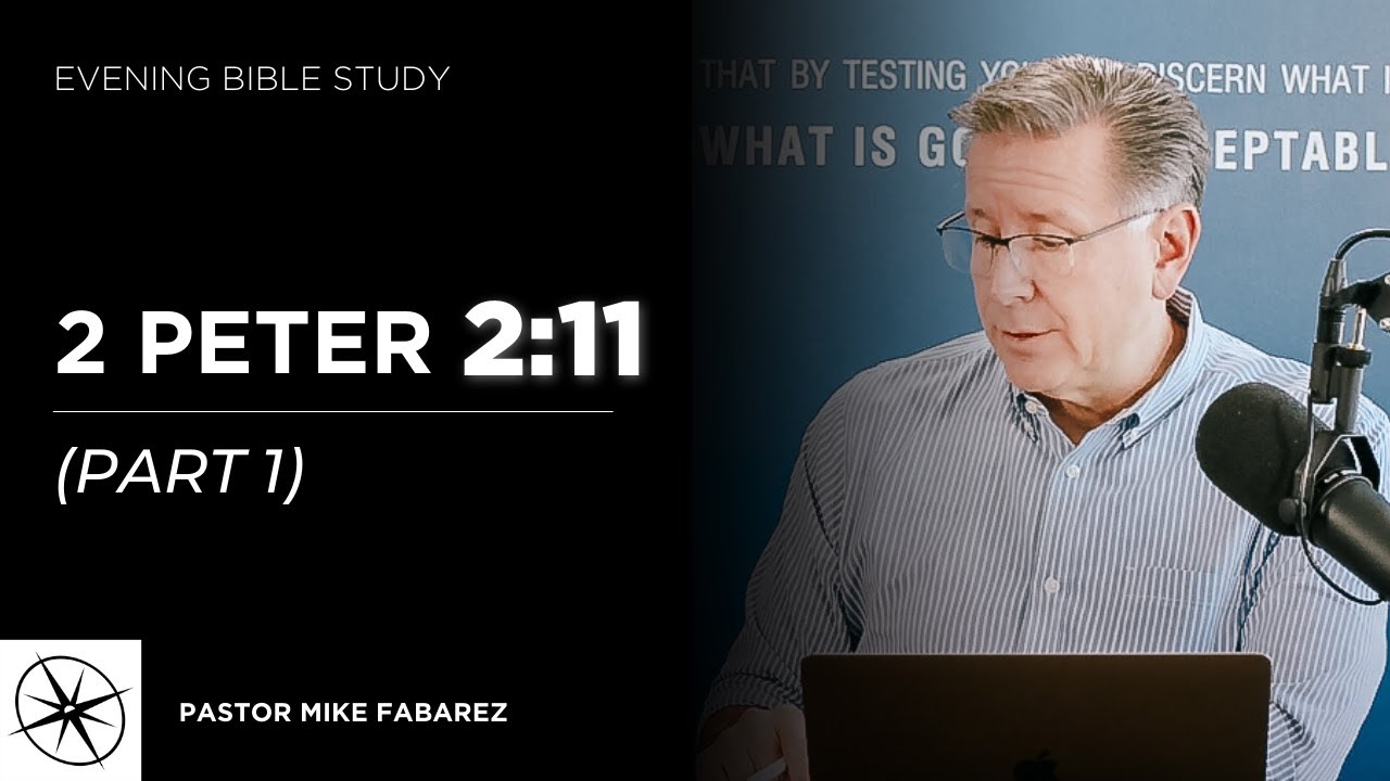 2 Peter 2:11 (Part 1) | Evening Bible Study | Pastor Mike Fabarez
