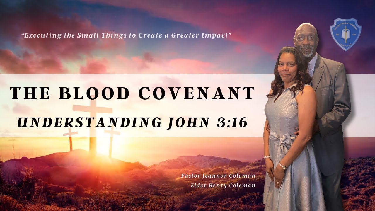 The Blood Covenant | Understanding John 3:16 | Pastor Jeannor Coleman | Greater Impact Ministry