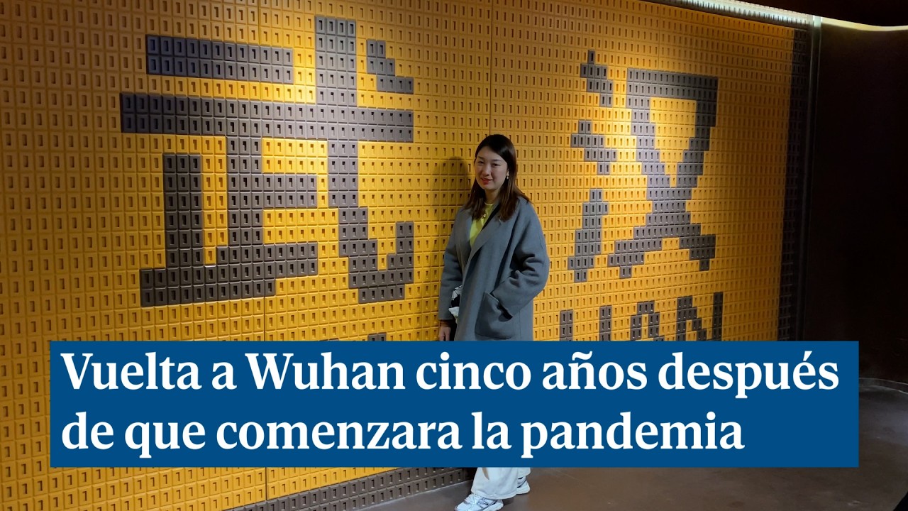 Regreso a Wuhan: cinco años después del origen del Covid-19