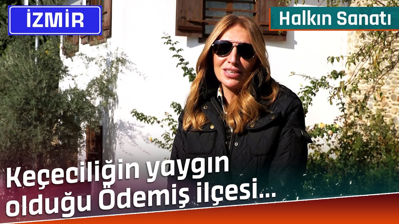 Keçeciliğin Yaygın Olduğu Ödemiş İlçesi... | Halkın Sanatı
