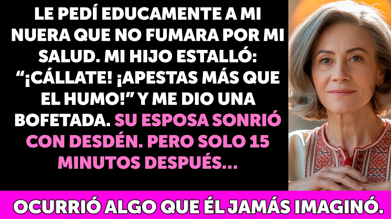 Le pedí a mi nuera que no fumara y mi hijo me abofeteó… pero 15 minutos después pasó algo increi
