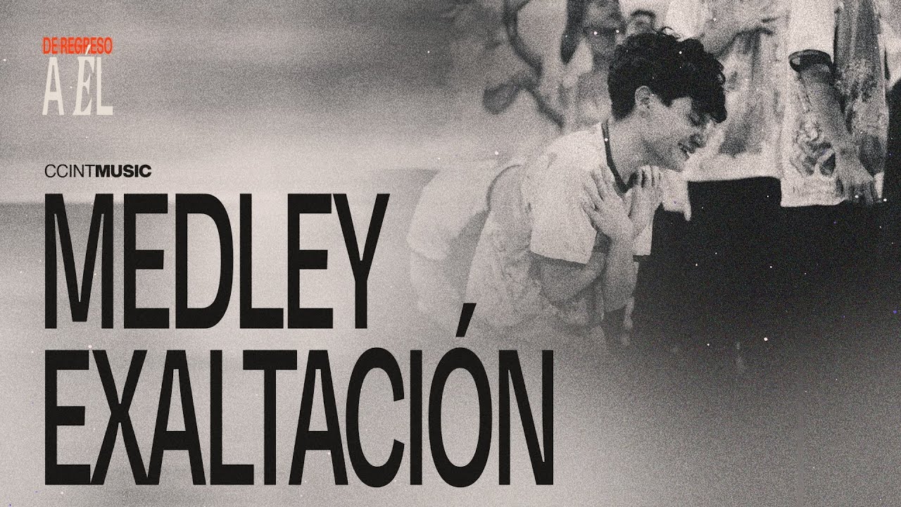 Medley Exaltación / De Retorno a Él [En Vivo] //@CCINT Music
