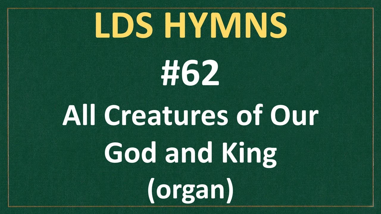 (#62) All Creatures of Our God and King (LDS Hymns - organ instrumental)