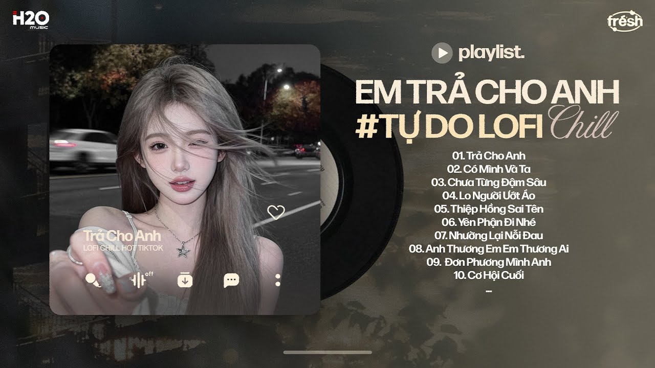 Đau Em Đau Thật Đấy Lofi Chill Tiktok - Trả Cho Anh Lofi Hot Tiktok - Nhạc Chill TikTok 2026 #1