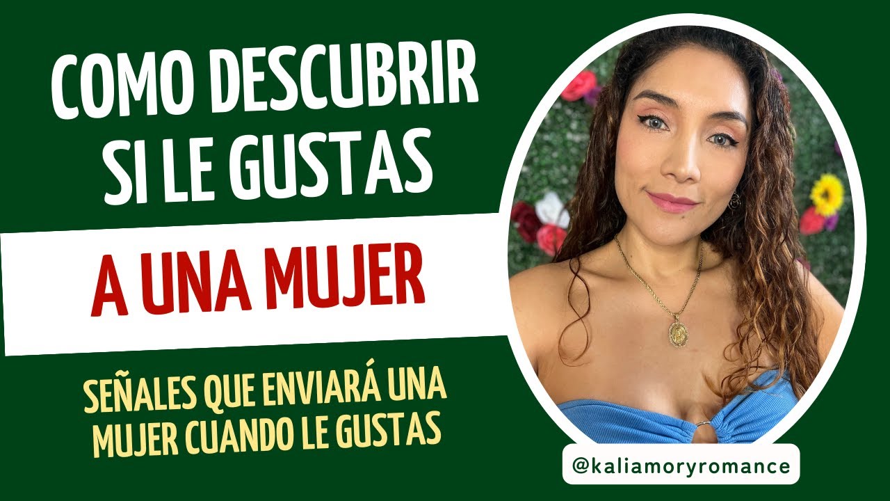 Cómo descubrir si le gustas a una mujer (Señales que enviará una mujer cuando le gustas)