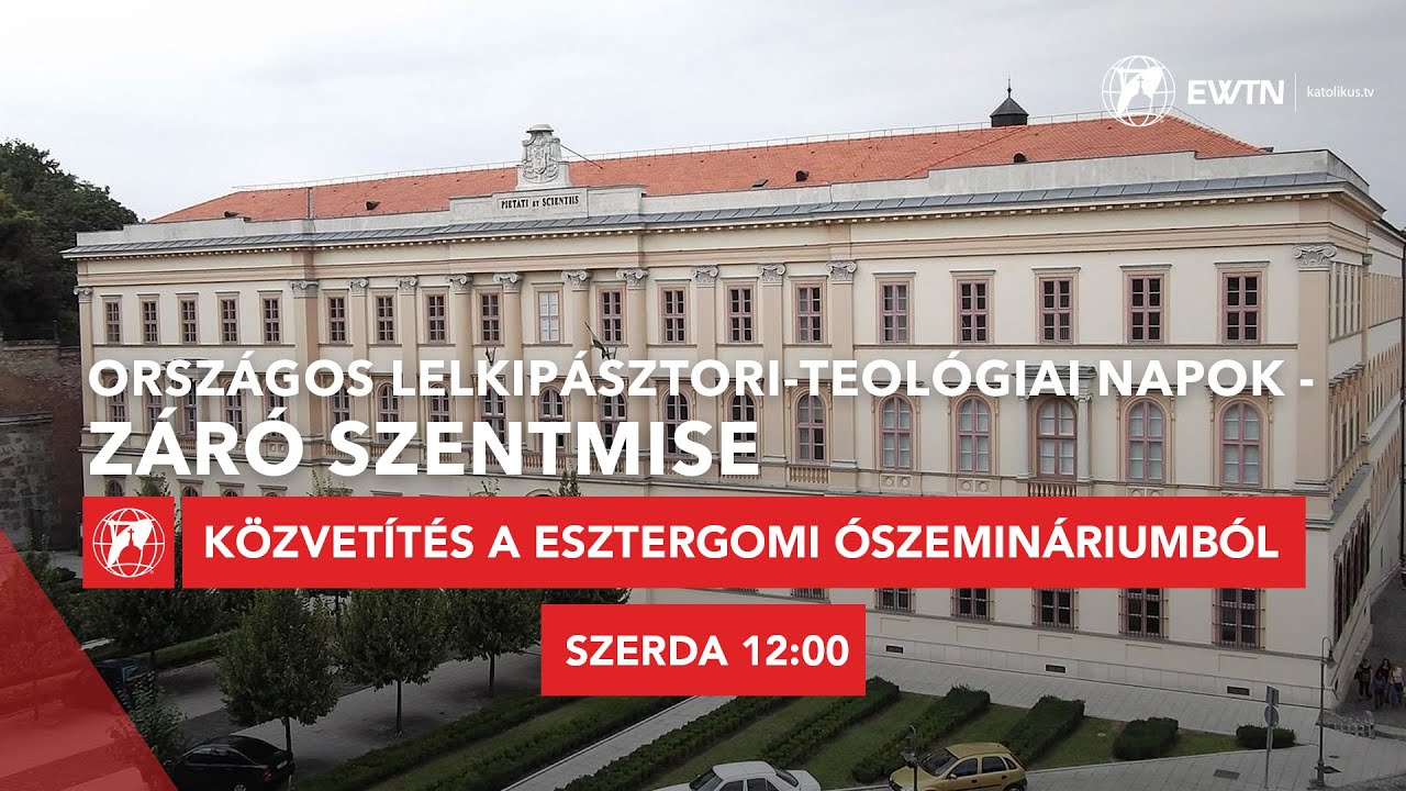 Országos Lelkipásztori-Teológiai Napok - záró szentmise közvetítése Esztergomból 2024.11.27.