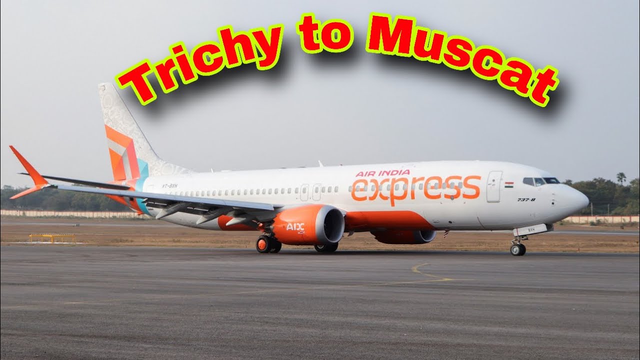 Tiruchirappalli to Muscat Air India Express || Trichirappalli New Airport || Trichy to Muscat