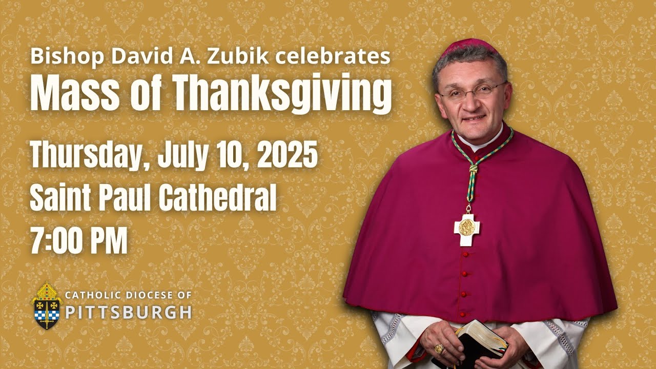 Mass of Thanksgiving with Bishop David Zubik - July 10, 2025