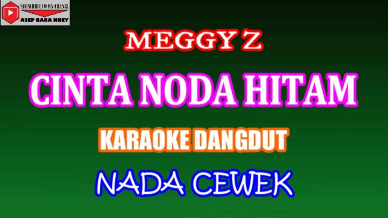 KARAOKE DANGDUT CINTA NODA HITAM - MEGGY Z (COVER) NADA CEWEK
