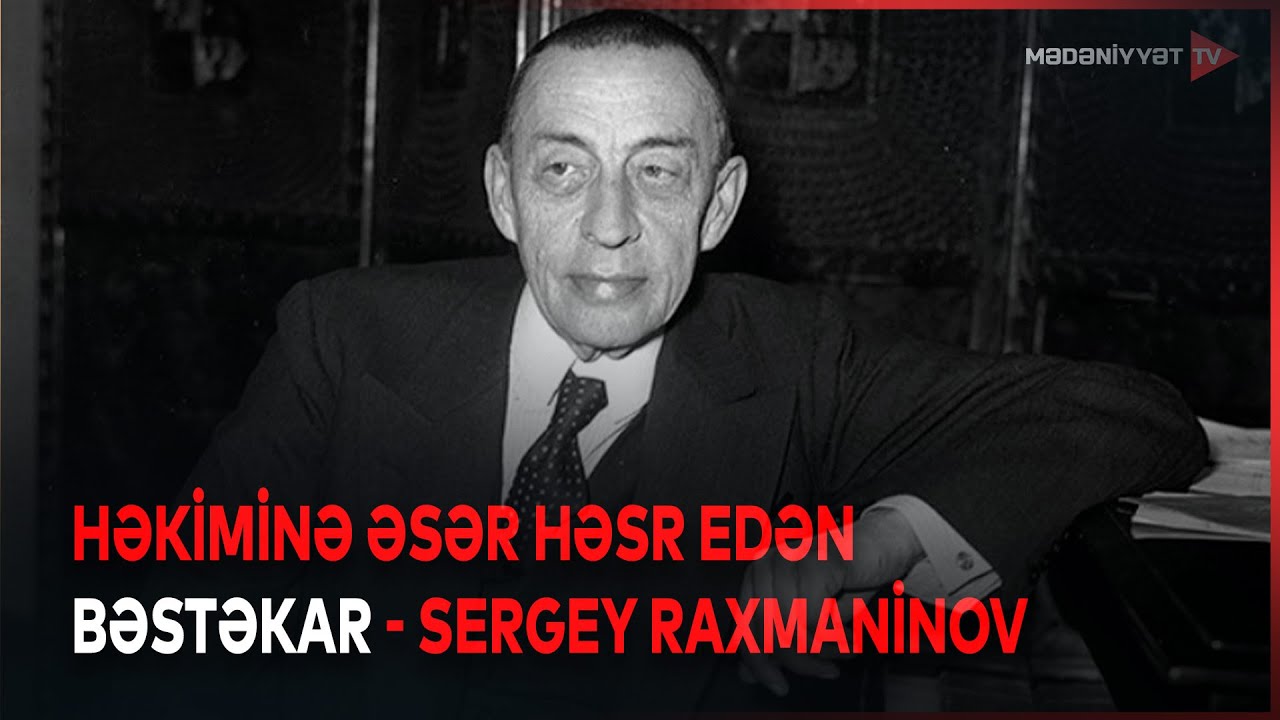 Sergey Raxmaninov dünya musiqisinin ən gözəl lirik bəstəkarlarındandır