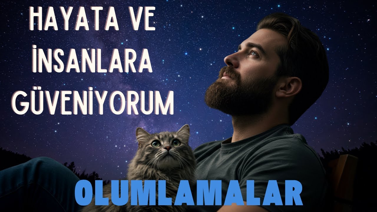 HAYATA VE İLİŞKİLERE GÜVENİYORUM OLUMLAMALARI