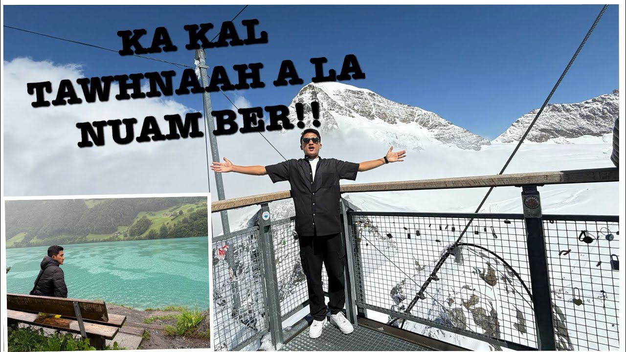 Switzerland, Mount Jungfrau-ah…Hetiang hmun nalh ka hmu hi ka âwih lo lek lek hial!!!