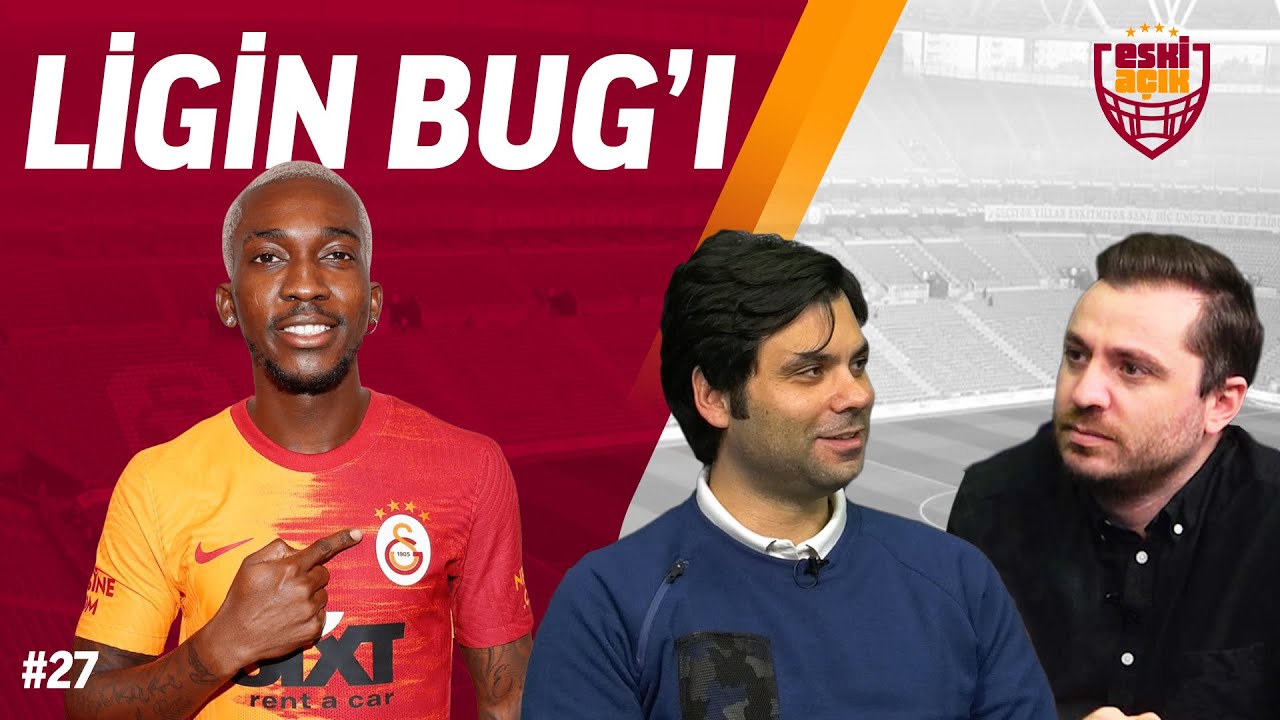 Galatasaray - Başakşehir, Donk, Gedson Fernandes, Yedlin | Konuğumuz: Efe Güven | Eski Açık #27
