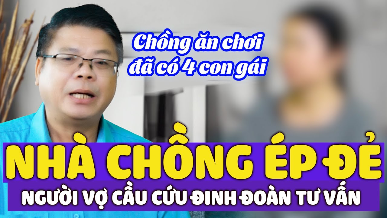 Gia Đình Chồng Ép Đẻ Con Trai Dù Đã Lớn Tuổi - Vợ Uất Ức Cầu Cứu Đinh Đoàn Tư Vấn Giải Pháp