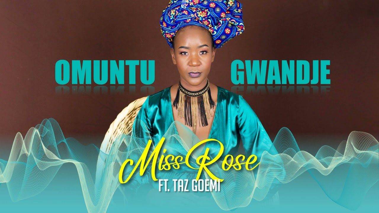 Miss Rose_Omuntu Gwandje ft. Taz Goemi