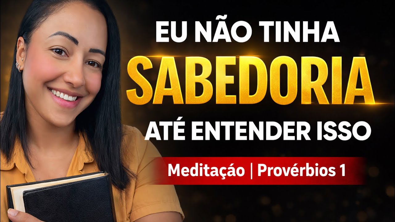 Eu achava que tinha sabedoria… até entender Provérbios 1