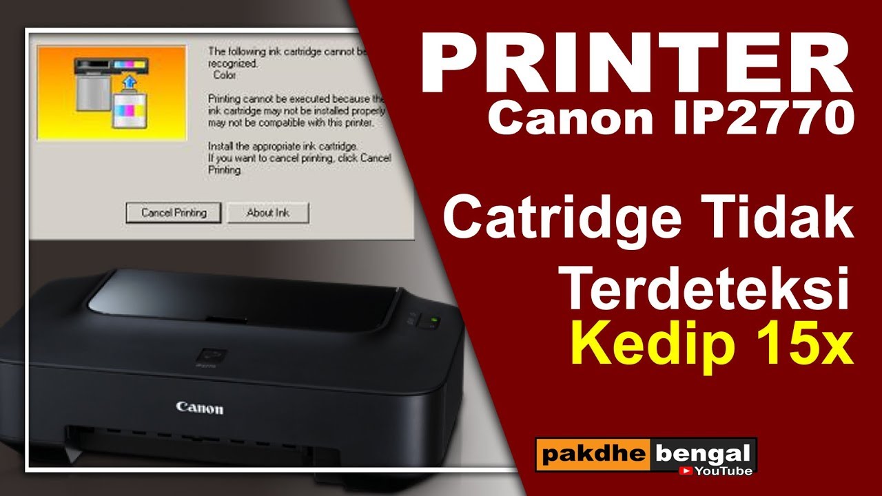 Cara Mengatasi Catridge Tinta Printer Canon iP2770 Tidak Terdeteksi Atau Terbaca Berkedip 15 Kali