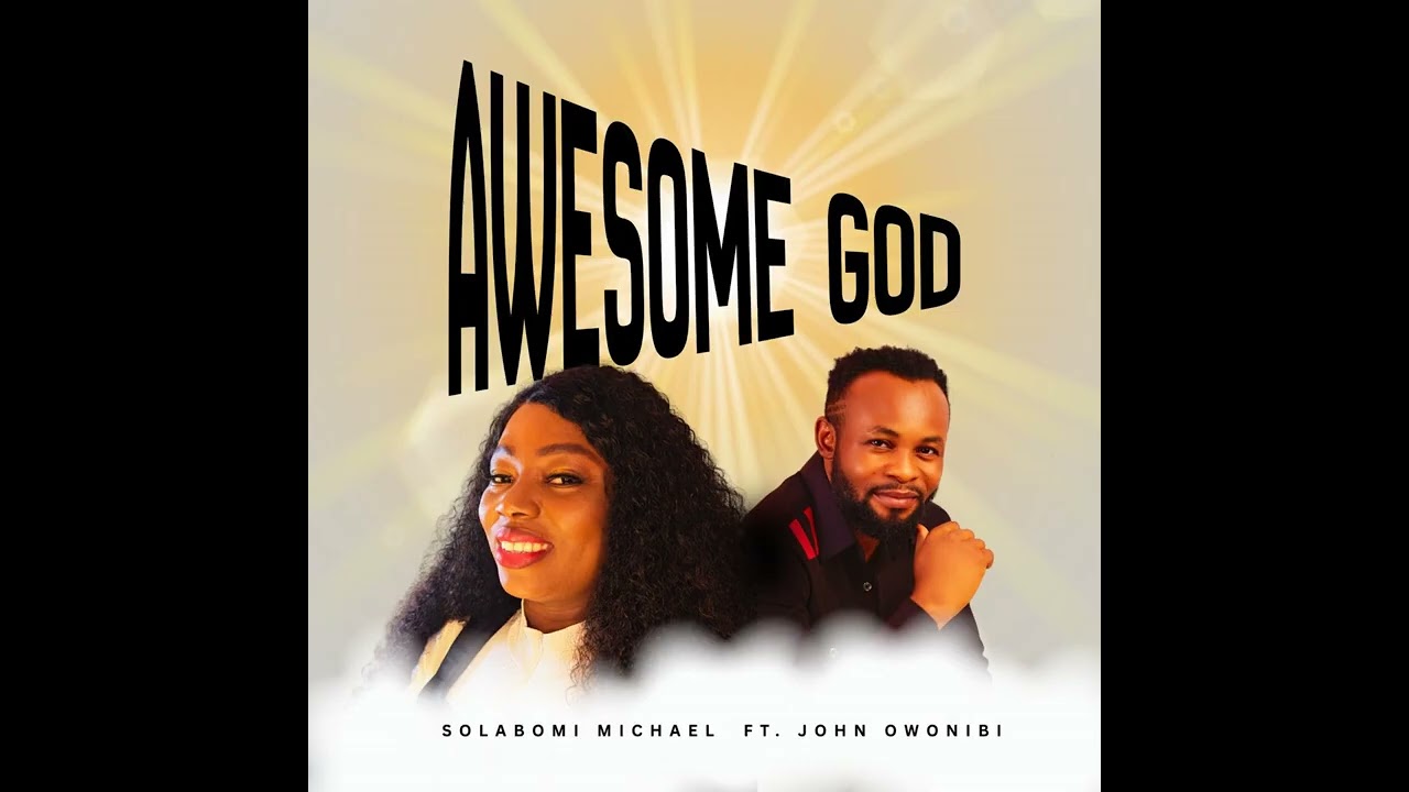 Awesome God feat John Owonibi | SOLABOMI MICHAEL @officialsolabomi