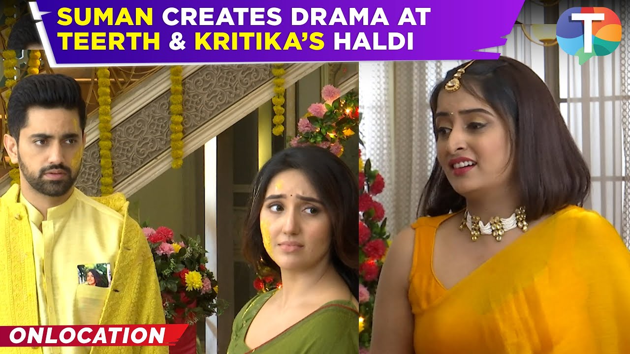 Suman Indori update: Suman creates DRAMA at Teerth & Kritika's Haldi | Teerth's secret OUT!