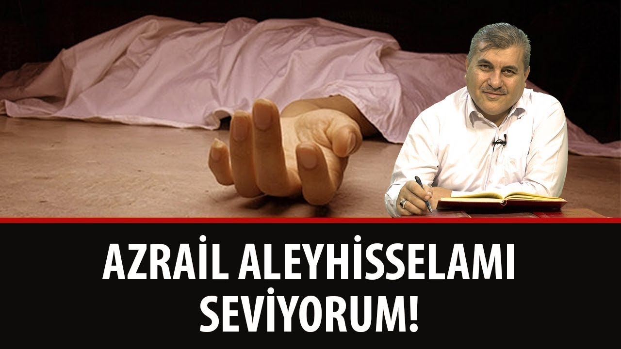 Halil Dülgar - Şualar - 11. Şua - 11. Mesele - Azrail Aleyhisselamı Seviyorum!