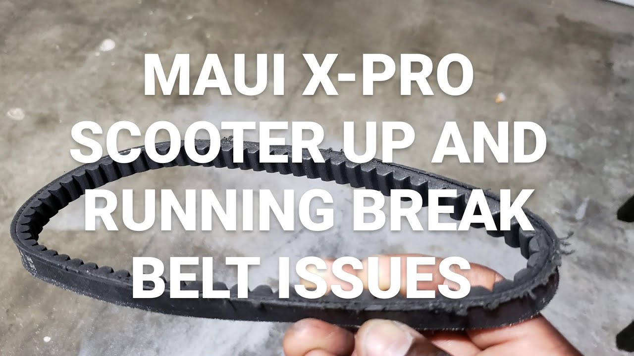 MAUI X-PRO SCOOTER UP AND BREAKING BELT ISSUES
