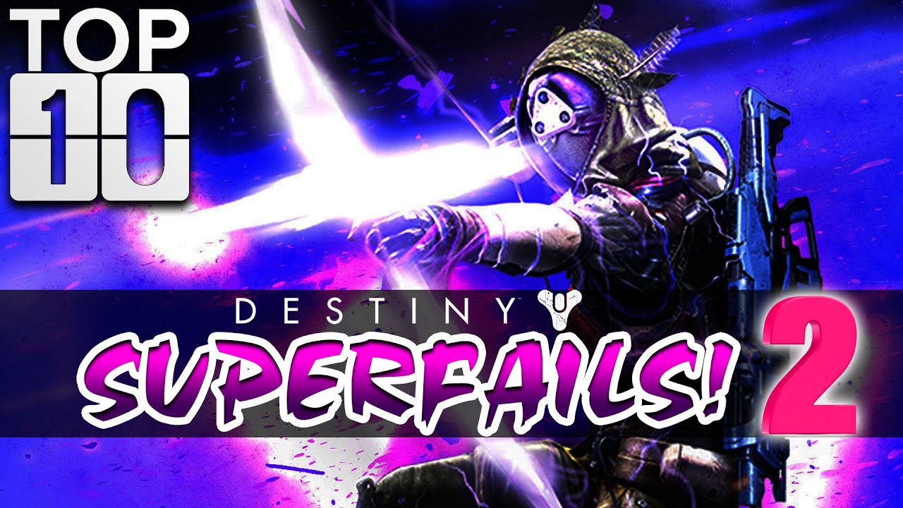 TOP TEN: Destiny's Greatest SUPERFAILS - Part 2!!!