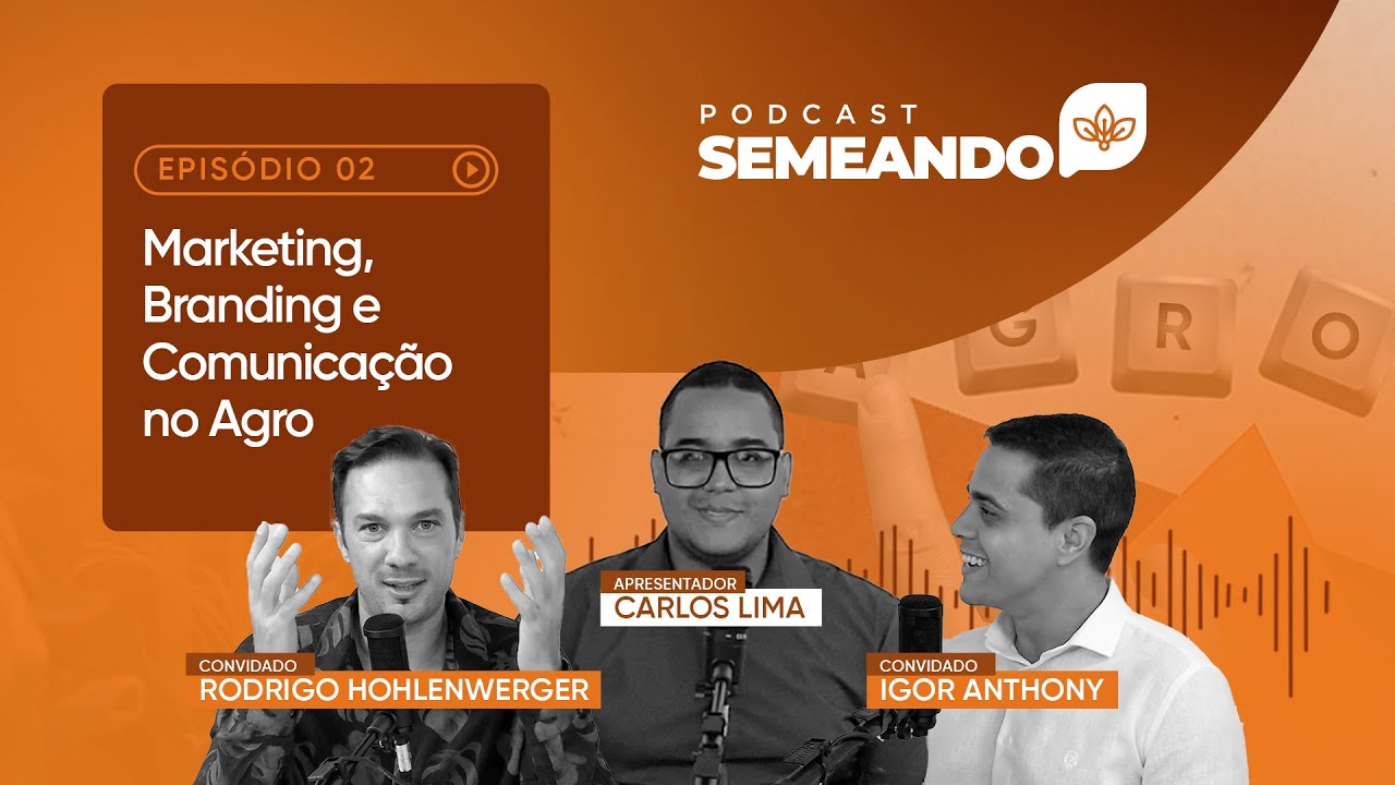 Marketing, Branding e Comunica&ccedil;&atilde;o no Agro | Podcast Semeando #02