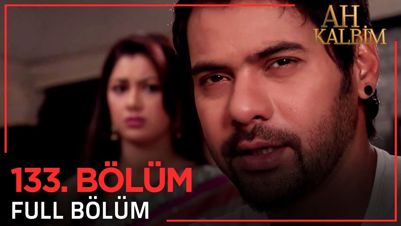 Ah Kalbim 133. Bölüm (Uzun Versiyon)
