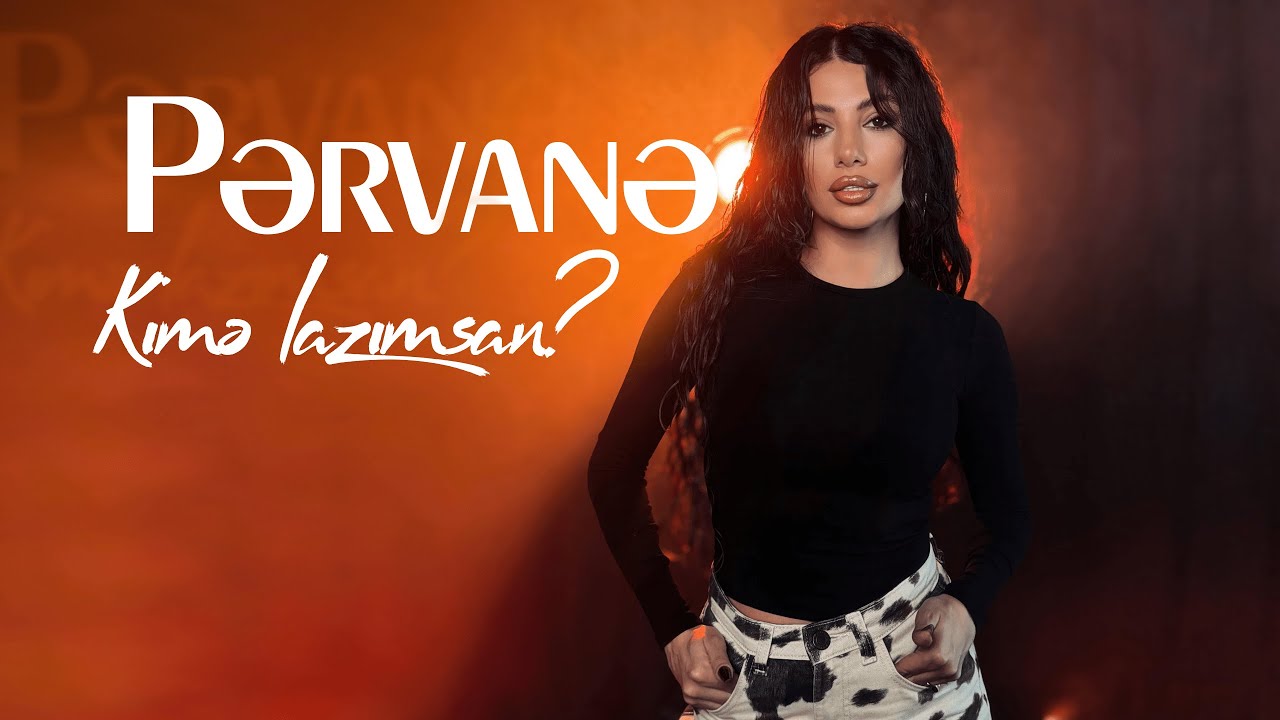 Pərvanə - Kimə lazımsan? (Rəsmi Musiqi Videosu)