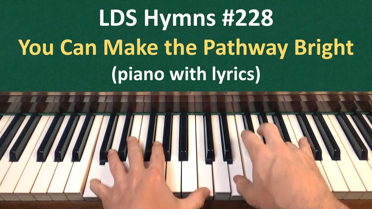 (#228) You Can Make the Pathway Bright (LDS Hymns - piano with lyrics)