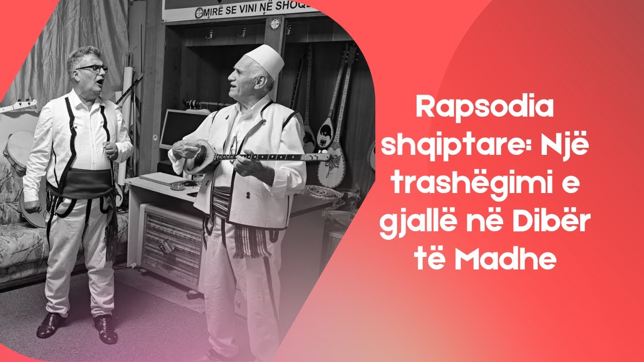 Rapsodia shqiptare: Një trashëgimi e gjallë në Dibër të Madhe