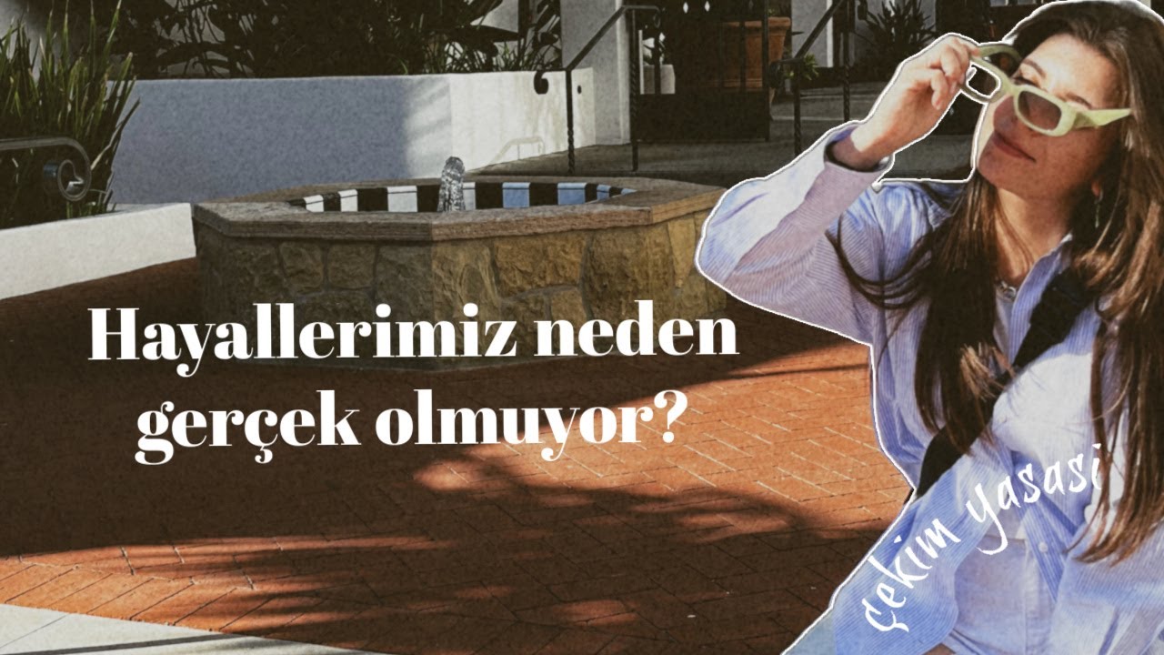 İstediklerimiz Neden Gerçekleşmez? Hedefler, Hayaller, Bundan Ne Anlam Çıkartmalıyız?