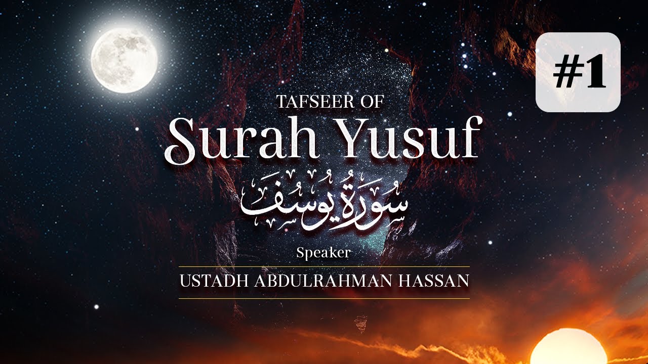 Tafseer Of Surah Yusuf || Part 1 || Ustadh Abdulrahman Hassan
