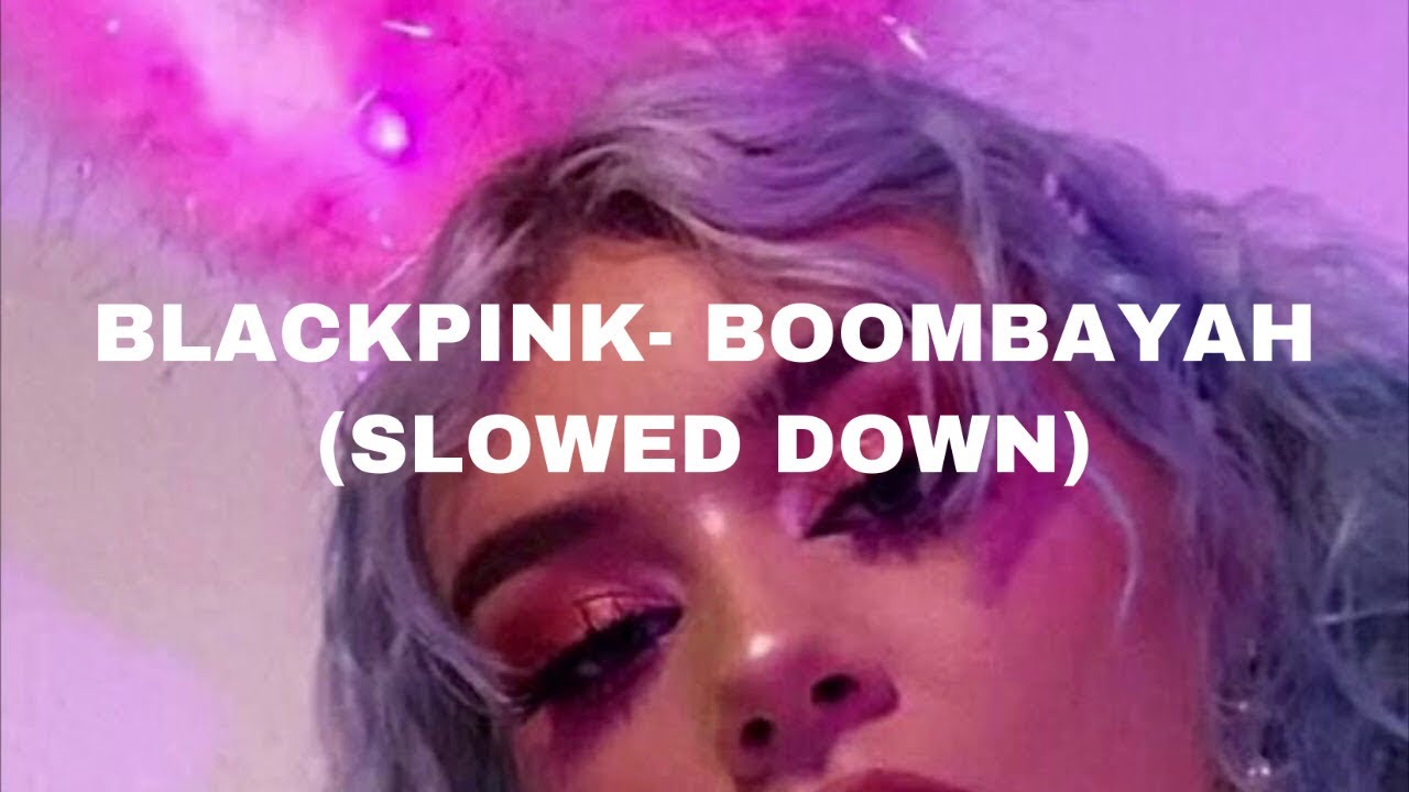 𝗕𝗟𝗔𝗖𝗞𝗣𝗜𝗡𝗞- 붐바야 𝗕𝗼𝗼𝗺𝗯𝗮𝘆𝗮𝗵 (𝙨𝙡𝙤𝙬𝙚𝙙 𝙙𝙤𝙬𝙣)