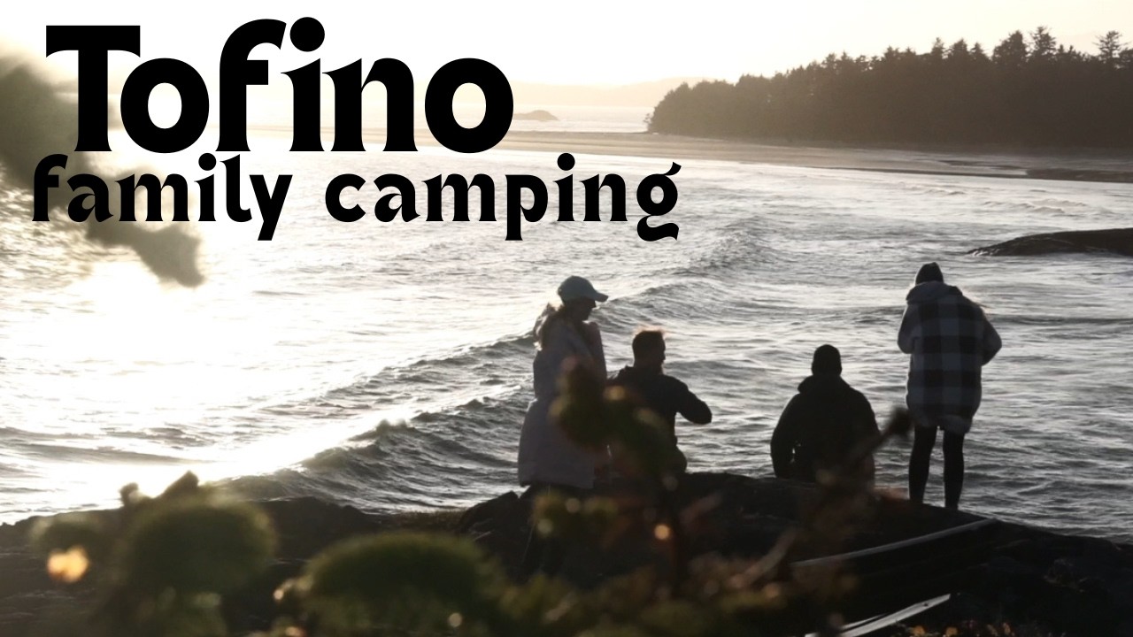 First Time Camping in Tofino… Here’s How It Went!