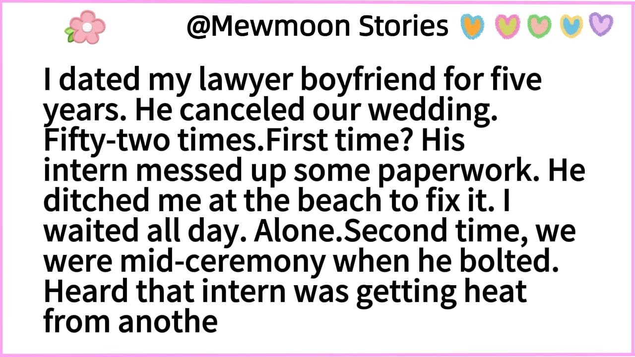I dated my lawyer boyfriend for five years. He canceled our wedding. Fifty-two times.First time? His