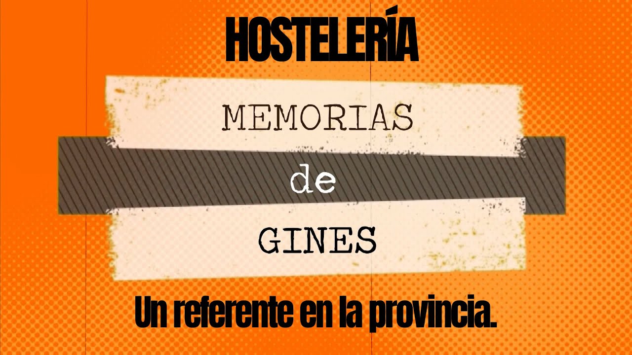 MEMORIAS DE GINES. Capítulo 5º. 'Hostelería: un referente en la provincia'.